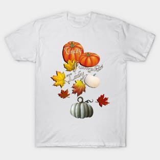 Autumn Design Crazy Pumpkin Lady Quote, Graphic Leaves and Pumpkins Funny Fall Apparel & Home Decor T-Shirt